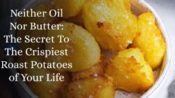 Neither Oil Nor Butter: The Secret To The Crispiest Roast Potatoes of Your Life